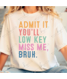 Admit You'll Low Key Miss Me Bruh - Adult