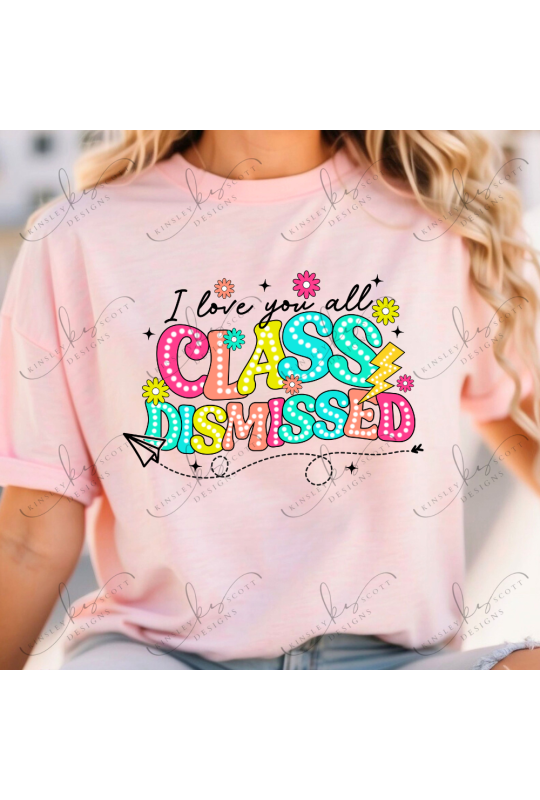 Class Dismissed Love You All - Adult Class Dismissed Love You All - Adult