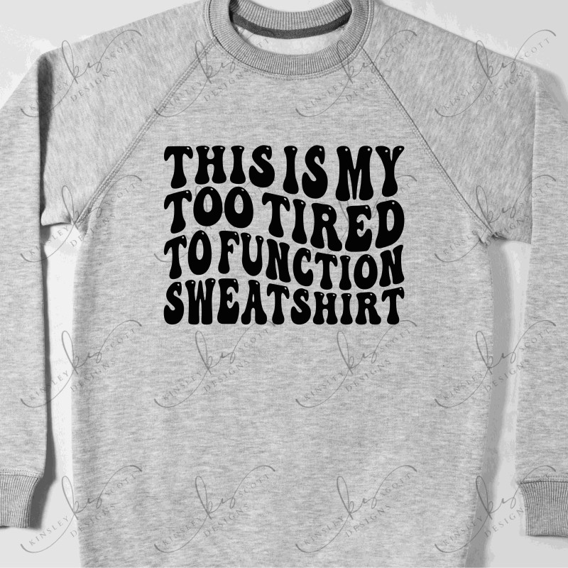 Too Tired To Sweatshirt - Adult