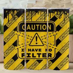 Caution No Filter - Skinny Tumbler